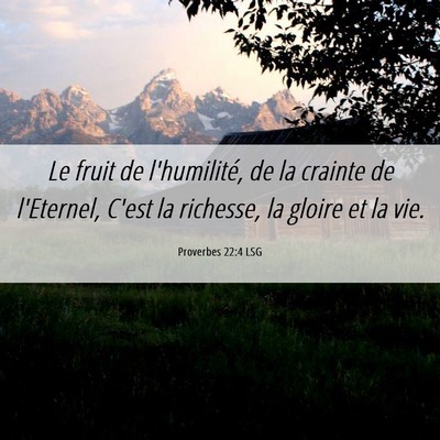 Picture 06 - Proverbes 22:4 LSG - Le fruit de l'humilité, de la crainte de - Bible Verse Picture