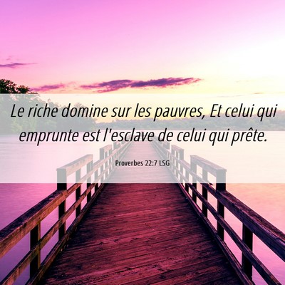 Picture 06 - Proverbes 22:7 LSG - Le riche domine sur les pauvres, Et celui qui - Bible Verse Picture