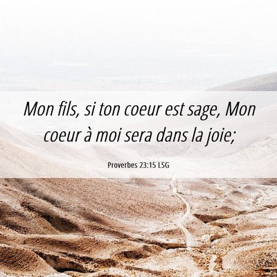 Picture 06 - Proverbes 23:15 LSG - Mon fils, si ton coeur est sage, Mon coeur à moi - Bible Verse Picture