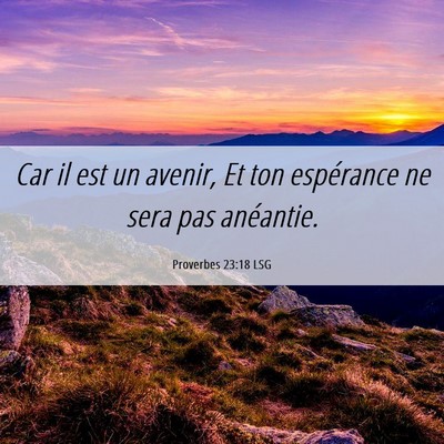 Picture 06 - Proverbes 23:18 LSG - Car il est un avenir, Et ton espérance ne sera - Bible Verse Picture