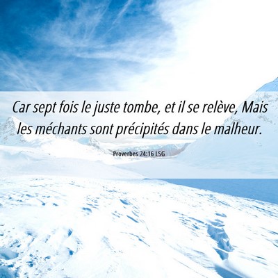 Picture 06 - Proverbes 24:16 LSG - Car sept fois le juste tombe, et il se relève, - Bible Verse Picture
