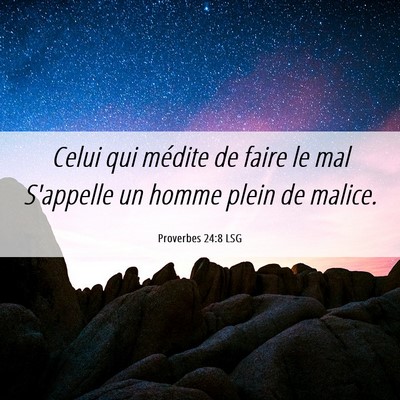 Picture 06 - Proverbes 24:8 LSG - Celui qui médite de faire le mal S'appelle un - Bible Verse Picture