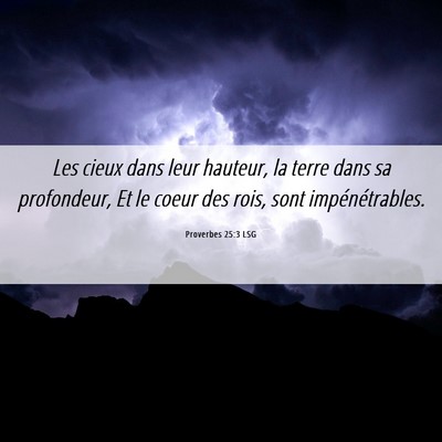 Picture 06 - Proverbes 25:3 LSG - Les cieux dans leur hauteur, la terre dans sa - Bible Verse Picture
