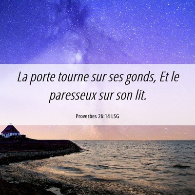 Picture 06 - Proverbes 26:14 LSG - La porte tourne sur ses gonds, Et le paresseux - Bible Verse Picture