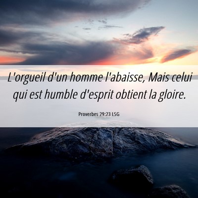 Picture 06 - Proverbes 29:23 LSG - L'orgueil d'un homme l'abaisse, Mais celui qui - Bible Verse Picture