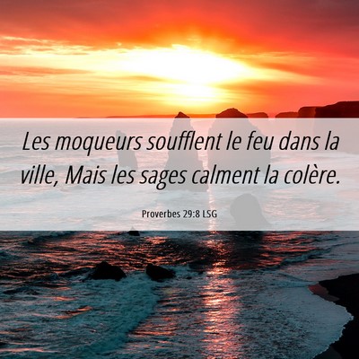 Picture 06 - Proverbes 29:8 LSG - Les moqueurs soufflent le feu dans la ville, Mais - Bible Verse Picture