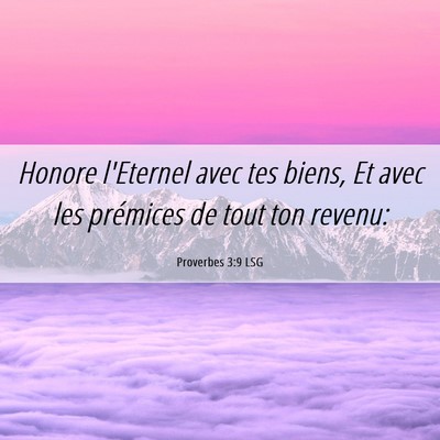 Picture 06 - Proverbes 3:9 LSG - Honore l'Eternel avec tes biens, Et avec les - Bible Verse Picture