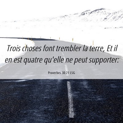 Picture 06 - Proverbes 30:21 LSG - Trois choses font trembler la terre, Et il en est - Bible Verse Picture