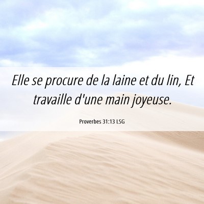 Picture 06 - Proverbes 31:13 LSG - Elle se procure de la laine et du lin, Et - Bible Verse Picture