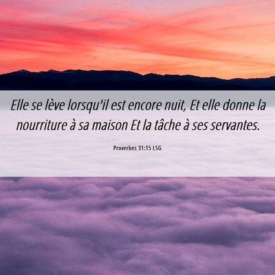 Picture 06 - Proverbes 31:15 LSG - Elle se lève lorsqu'il est encore nuit, Et elle - Bible Verse Picture