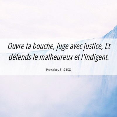 Picture 06 - Proverbes 31:9 LSG - Ouvre ta bouche, juge avec justice, Et défends - Bible Verse Picture