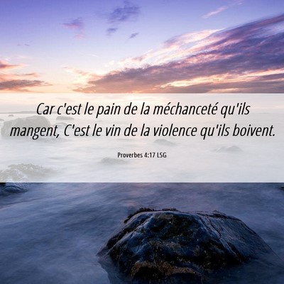 Picture 06 - Proverbes 4:17 LSG - Car c'est le pain de la méchanceté qu'ils - Bible Verse Picture