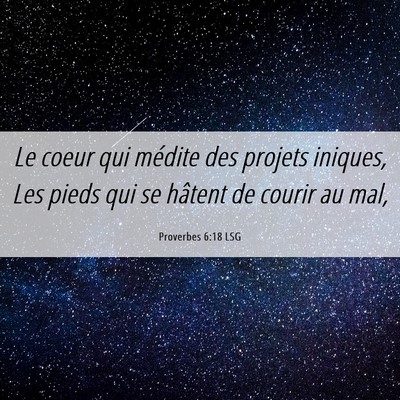 Picture 06 - Proverbes 6:18 LSG - Le coeur qui médite des projets iniques, Les - Bible Verse Picture