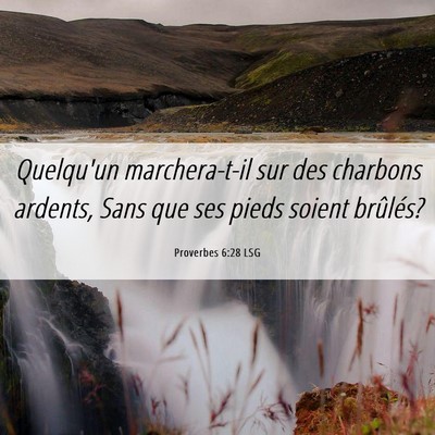 Picture 06 - Proverbes 6:28 LSG - Quelqu'un marchera-t-il sur des charbons ardents, - Bible Verse Picture