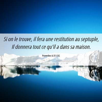 Picture 06 - Proverbes 6:31 LSG - Si on le trouve, il fera une restitution au - Bible Verse Picture