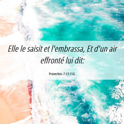 Picture 06 - Proverbes 7:13 LSG - Elle le saisit et l'embrassa, Et d'un air - Bible Verse Picture