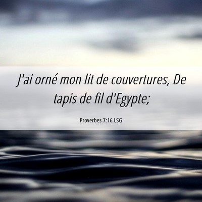 Picture 06 - Proverbes 7:16 LSG - J'ai orné mon lit de couvertures, De tapis de - Bible Verse Picture