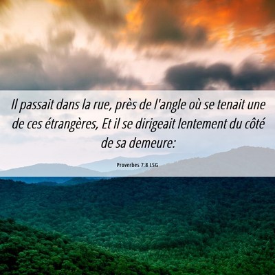 Picture 06 - Proverbes 7:8 LSG - Il passait dans la rue, près de l'angle où se - Bible Verse Picture