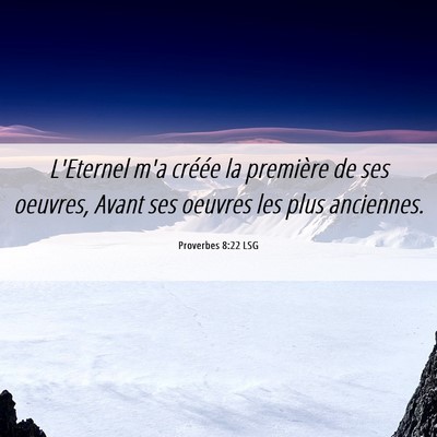 Picture 06 - Proverbes 8:22 LSG - L'Eternel m'a créée la première de ses - Bible Verse Picture