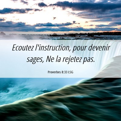 Picture 06 - Proverbes 8:33 LSG - Ecoutez l'instruction, pour devenir sages, Ne la - Bible Verse Picture