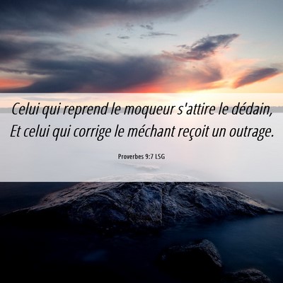 Picture 06 - Proverbes 9:7 LSG - Celui qui reprend le moqueur s'attire le dédain, - Bible Verse Picture