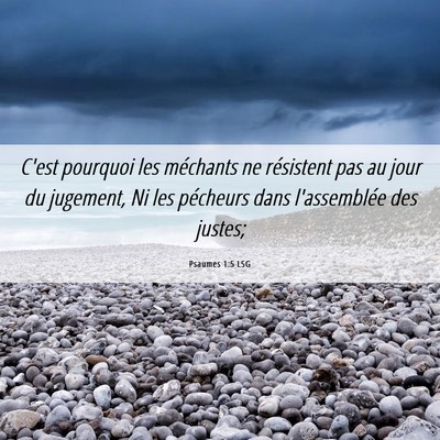 Picture 06 - Psaumes 1:5 LSG - C'est pourquoi les méchants ne résistent pas au - Bible Verse Picture