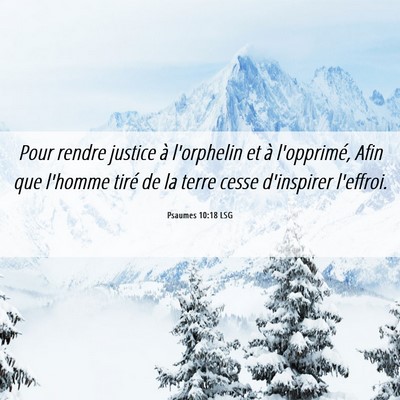 Picture 06 - Psaumes 10:18 LSG - Pour rendre justice à l'orphelin et à - Bible Verse Picture