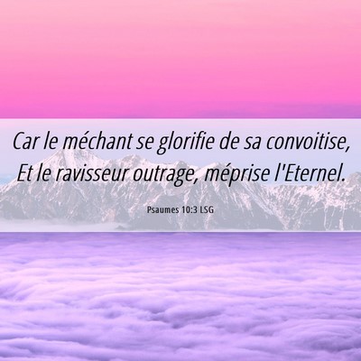 Picture 06 - Psaumes 10:3 LSG - Car le méchant se glorifie de sa convoitise, Et - Bible Verse Picture