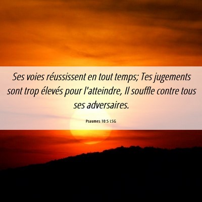Picture 06 - Psaumes 10:5 LSG - Ses voies réussissent en tout temps; Tes - Bible Verse Picture