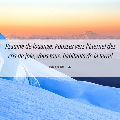 Picture 06 - Psaumes 100:1 LSG - Psaume de louange. Poussez vers l'Eternel des - Bible Verse Picture