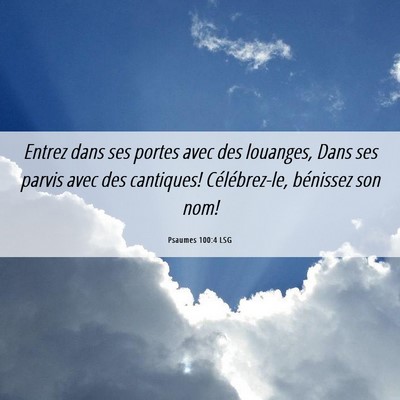 Picture 06 - Psaumes 100:4 LSG - Entrez dans ses portes avec des louanges, Dans - Bible Verse Picture
