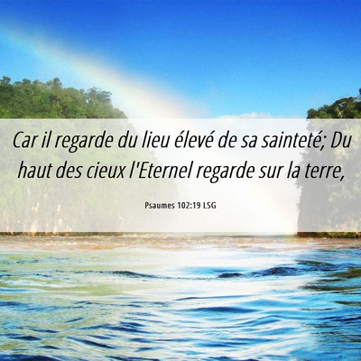 Picture 06 - Psaumes 102:19 LSG - Car il regarde du lieu élevé de sa sainteté; - Bible Verse Picture