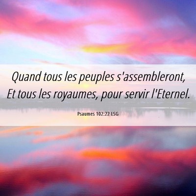 Picture 06 - Psaumes 102:22 LSG - Quand tous les peuples s'assembleront, Et tous - Bible Verse Picture