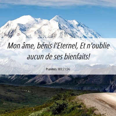 Picture 06 - Psaumes 103:2 LSG - Mon âme, bénis l'Eternel, Et n'oublie aucun de - Bible Verse Picture