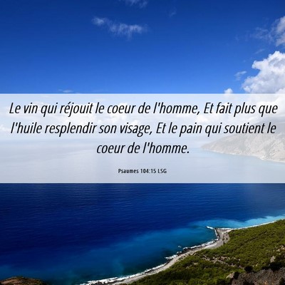 Picture 06 - Psaumes 104:15 LSG - Le vin qui réjouit le coeur de l'homme, Et fait - Bible Verse Picture