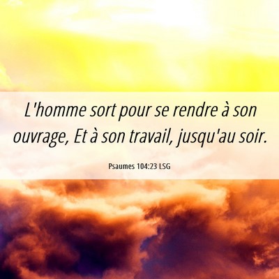 Picture 06 - Psaumes 104:23 LSG - L'homme sort pour se rendre à son ouvrage, Et à - Bible Verse Picture