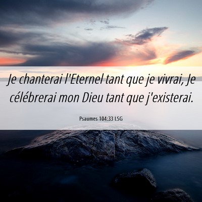 Picture 06 - Psaumes 104:33 LSG - Je chanterai l'Eternel tant que je vivrai, Je - Bible Verse Picture