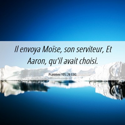 Picture 06 - Psaumes 105:26 LSG - Il envoya Moïse, son serviteur, Et Aaron, qu'il - Bible Verse Picture