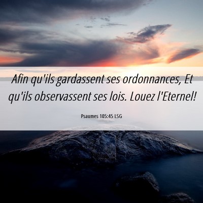 Picture 06 - Psaumes 105:45 LSG - Afin qu'ils gardassent ses ordonnances, Et qu'ils - Bible Verse Picture