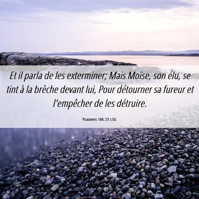 Picture 06 - Psaumes 106:23 LSG - Et il parla de les exterminer; Mais Moïse, son - Bible Verse Picture