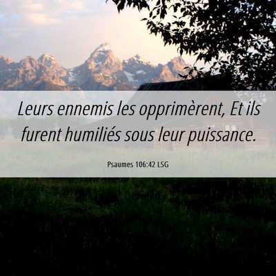 Picture 06 - Psaumes 106:42 LSG - Leurs ennemis les opprimèrent, Et ils furent - Bible Verse Picture