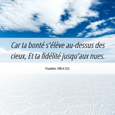 Picture 06 - Psaumes 108:4 LSG - Car ta bonté s'élève au-dessus des cieux, Et - Bible Verse Picture