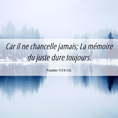 Picture 06 - Psaumes 112:6 LSG - Car il ne chancelle jamais; La mémoire du juste - Bible Verse Picture