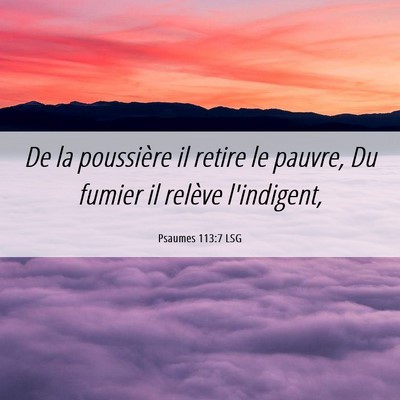 Picture 06 - Psaumes 113:7 LSG - De la poussière il retire le pauvre, Du fumier - Bible Verse Picture