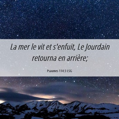 Picture 06 - Psaumes 114:3 LSG - La mer le vit et s'enfuit, Le Jourdain retourna - Bible Verse Picture