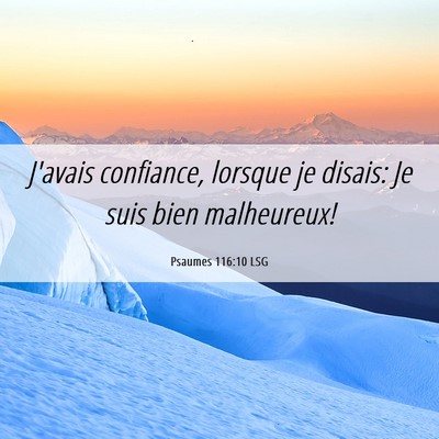 Picture 06 - Psaumes 116:10 LSG - J'avais confiance, lorsque je disais: Je suis - Bible Verse Picture