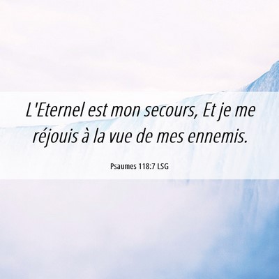 Picture 06 - Psaumes 118:7 LSG - L'Eternel est mon secours, Et je me réjouis à - Bible Verse Picture
