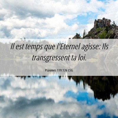 Picture 06 - Psaumes 119:126 LSG - Il est temps que l'Eternel agisse: Ils - Bible Verse Picture