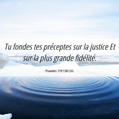 Picture 06 - Psaumes 119:138 LSG - Tu fondes tes préceptes sur la justice Et sur la - Bible Verse Picture