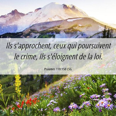 Picture 06 - Psaumes 119:150 LSG - Ils s'approchent, ceux qui poursuivent le crime, - Bible Verse Picture